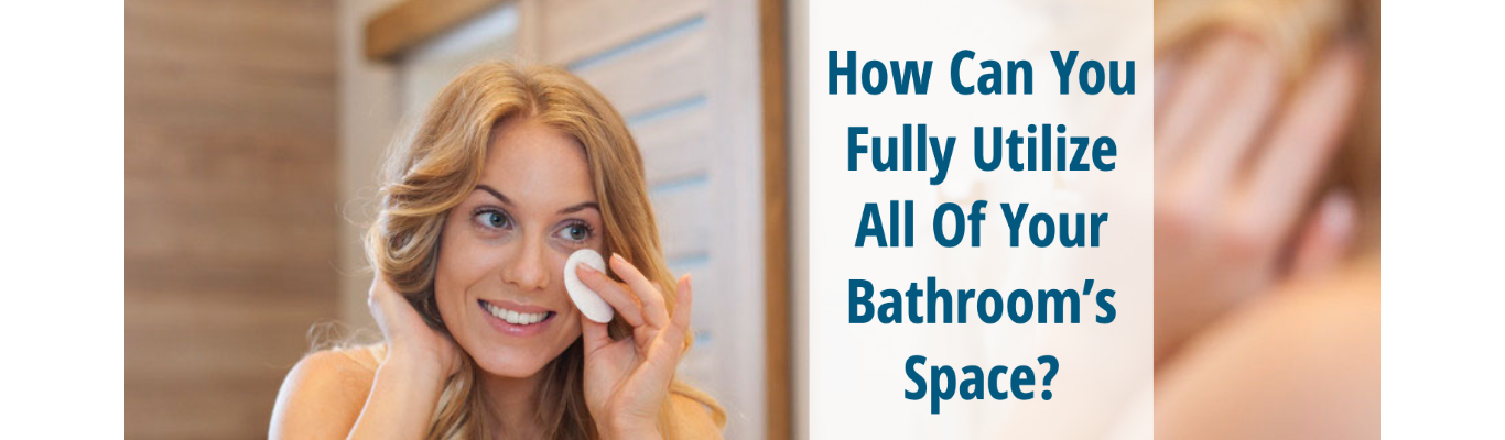 How Can You Fully Utilize All Of Your Bathroom's Space? 